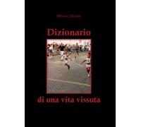 Dizionario di una vita vissuta di Ottavio Silvestri, 2012, Youcanprint