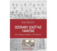 Dizionario dialettale Tarantino. (La lingua parlata a Taranto) - Risolvo Enzo