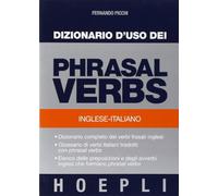 DIZIONARIO D'USO DEI PHRASAL VERBS. INGLESE-ITALIANO - PICCHI FERNANDO - HOEPLI