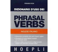 DIZIONARIO D'USO DEI PHRASAL VERBS. INGLESE-ITALIANO - PICCHI FERNANDO - HOEPLI