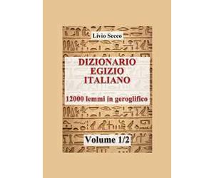 Dizionario egizio-italiano. 12000 lemmi in geroglifico. Vol. 1