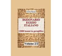 Dizionario egizio-italiano. 12000 lemmi in geroglifico. Vol. 2
