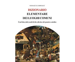 Dizionario Elementare Dei Luoghi Comuni - Tommaso Scandroglio - 2020 - Il Timone