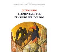 Dizionario elementare del pensiero pericoloso - Barra Gianpaolo, Iannaccon...