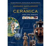 Dizionario enciclopedico della ceramica. Storia, arte, tecnologia. ABC (Vol. 1)