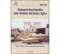 Dizionario enciclopedico delle divinità dell'antico Egitto. Vol. 2: Luoghi di culto e necropoli dal Delta alla bassa Nubia