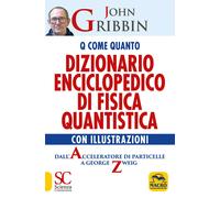 Dizionario enciclopedico di fisica quantistica. Dall’acceleratore di particelle