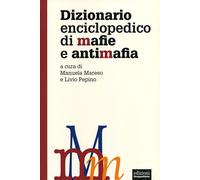 Dizionario enciclopedico di mafie e antimafia - Mareso M. (cur.); Pepino L...
