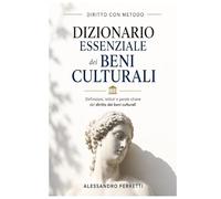 Dizionario essenziale di diritto dei beni culturali: 103 voci-chiave per lo studio, la didattica e i concorsi - Aggiornato alla normativa vigente al marzo 2026