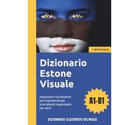 Dizionario Estone Visuale - Imparare il vocabolario più importante per principianti organizzato per temi