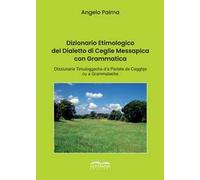 Dizionario etimologico del dialetto di Ceglie Messapica con grammatica