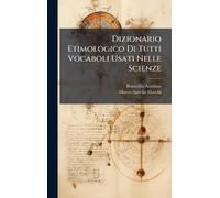 Dizionario Etimologico Di Tutti Vocaboli Usati Nelle Scienze