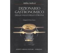 Dizionario gastronomico della valle dello Strona - 2004 - Alberti