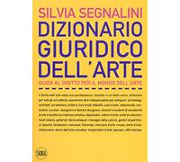Dizionario giuridico dell'arte. Guida al diritto per il mondo dell'arte. Nuova ediz.