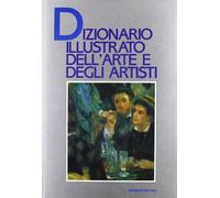 Dizionario illustrato dell'arte e degli artisti - [Gremese Editore]