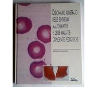 Dizionario illustrato delle malattie malformative e delle sindromi congenite pediatriche