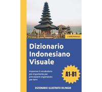 Dizionario Indonesiano Visuale - Imparare il vocabolario più importante per principianti organizzato per temi