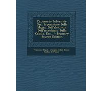 Dizionario Infernale: Ossi Esposizione Della Magia, Dell'alchimia, Dell'astrologia, Della Cabala, Etc...