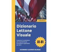 Dizionario Lettone Visuale - Imparare il vocabolario più importante per principianti organizzato per temi