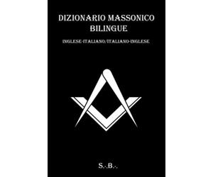 Dizionario massonico bilingue Inglese/Italiano - Italiano/Inglese