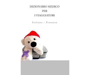 DIZIONARIO MEDICO PER I VIAGGIATORI: Italiano - Francese