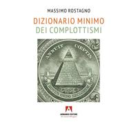 Dizionario minimo dei complottismi - Rostagno Massimo
