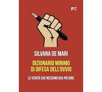 Dizionario minimo di difesa dell'ovvio. Le verità che nessuno osa più dire