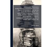 Dizionario moderno; supplemento ai Dizionari italiani; parole scientifiche, tecniche, mediche, filosofiche, etc.; neologismi e parole straniere, ... etc. parole dello sport, della moda, del