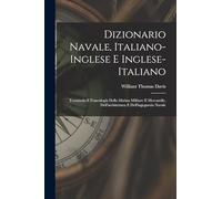Dizionario navale, italiano-inglese e inglese-italiano; terminolo e fraseologia della marina militare e mercantile, dell'architettura e dell'ingegneria navale