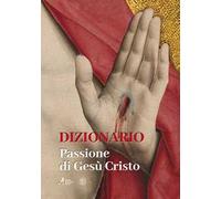 Dizionario. Passione di Gesù Cristo