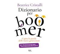 Dizionario per boomer. Capire le nuove generazioni