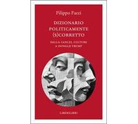 Dizionario politicamente scorretto. Dalla cancel culture a Donald Trump