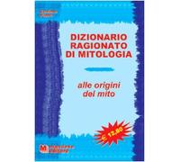 Dizionario ragionato di mitologia. Alle origini del mito
