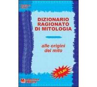 Dizionario ragionato di mitologia. Alle origini del mito