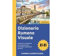 Dizionario Rumeno Visuale - Imparare il vocabolario più importante per principianti organizzato per temi