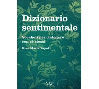 Dizionario sentimentale. Vocaboli per dialogare con se stessi - Zapelli Gi...