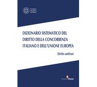 Dizionario sistematico del diritto della concorrenza italiano e dell'Union...