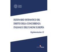 Dizionario sistematico del diritto della concorrenza italiano e dell'Union...