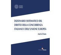 Dizionario sistematico del diritto della concorrenza italiano e dell'Union...
