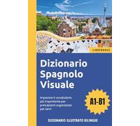Dizionario Spagnolo Visuale - Imparare il vocabolario più importante per principianti organizzato per temi