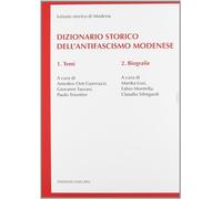 Dizionario storico dell'antifascismo modenese - Losi M. (cur.); Montella F...