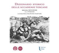 Dizionario storico delle accademie toscane. Secoli XVI-XVIII. Vol. 1 - Bou...