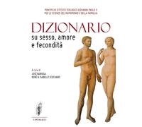 Dizionario su sesso amore e fecondità - [Edizioni Cantagalli]