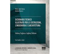 Dizionario tecnico illustrato per le costruzioni, l'ingegneria e l'architettura. Italiano-Inglese e Inglese-Italiano