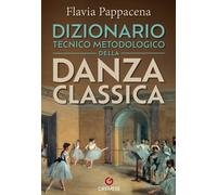 Dizionario tecnico metodologico della danza classica - Pappacena Flavia