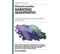 Dizionario tematico. Marketing quantitativo. Guida agli strumenti di analisi statistica del mercato