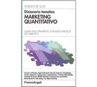 Dizionario tematico. Marketing quantitativo. Guida agli strumenti di analisi statistica del mercato