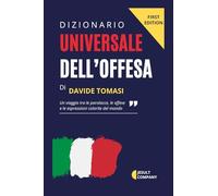 Dizionario Universale dell’Offesa: Saggio linguistico commentato per chi non si arrabbia mai