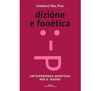 Dizione e fonetica. Un'esperienza didattica per il teatro [Paperback] [May 02, 2