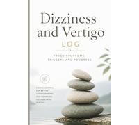 Dizziness and Vertigo Log: A Daily Symptom Tracker to Record Episodes, Triggers, Balance, Medications and Recovery